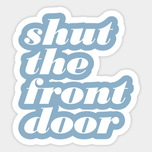 Shut The Front Door Sticker